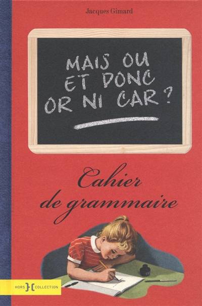 Mais ou et donc or ni car ? : cahier de grammaire | Jacques Gimard