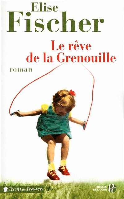 Le rêve de la Grenouille : une enfance lorraine | Elise Fischer