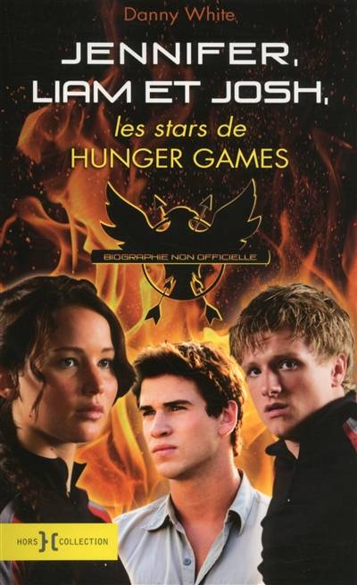 Jennifer, Liam et Josh : une biographie non autorisée des stars de Hunger games | Danny White, Michelle Charrier