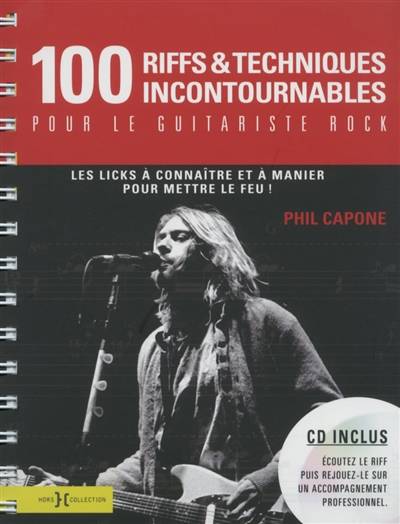 100 riffs & techniques incontournables pour le guitariste rock : les licks à connaître et à manier pour mettre le feu ! | Phil Capone, Baptiste Nollet