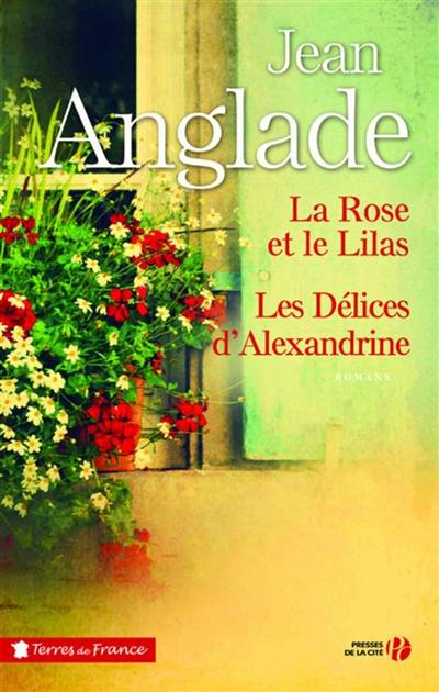 La rose et le lilas. Les délices d'Alexandrine : romans | Jean Anglade