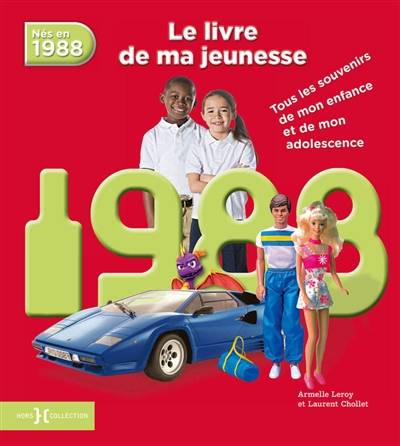 Nés en 1988 : le livre de ma jeunesse : tous les souvenirs de mon enfance et de mon adolescence | Armelle Leroy, Laurent Chollet