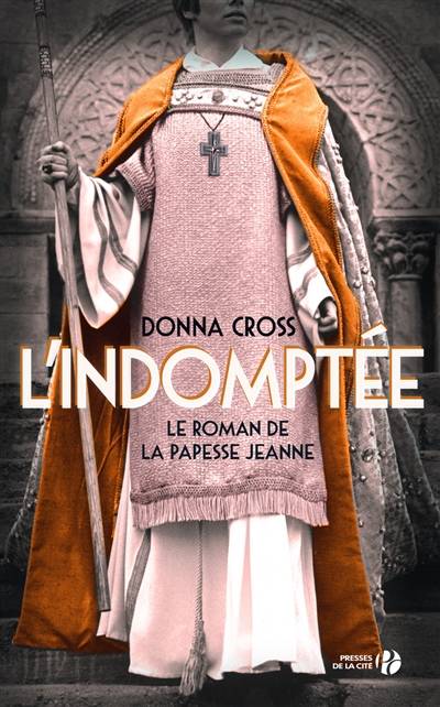 L'indomptée : le roman de la papesse Jeanne | Donna Cross, Hubert Tézenas