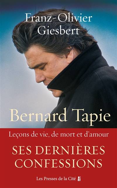 Bernard Tapie : leçons de vie, de mort et d'amour | Franz-Olivier Giesbert