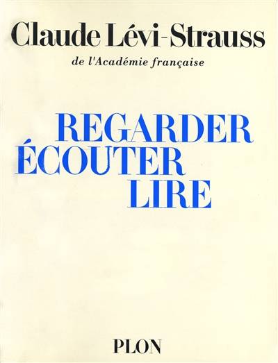 Regarder, écouter, lire | Claude Levi-Strauss