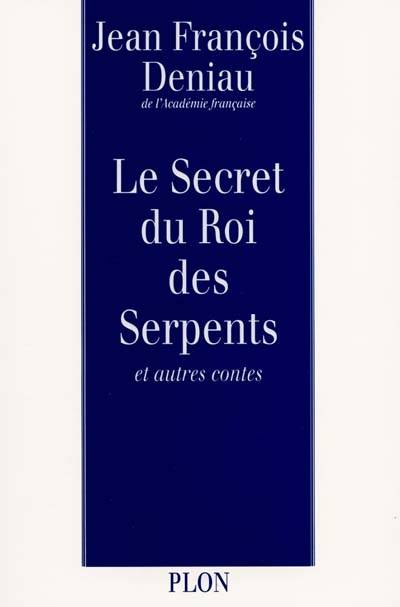 Le Secret du roi des serpents : et autres contes | Jean-François Deniau