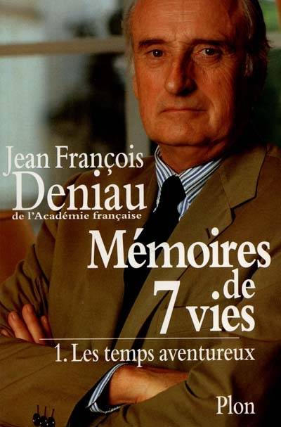 Mémoires de 7 vies. Vol. 1. Les temps aventureux | Jean-François Deniau