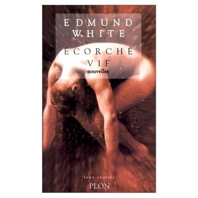 Ecorché vif | Edmund White, Elisabeth Peellaert, Marc Cholodenko