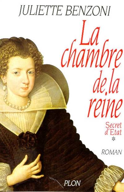 Secret d'Etat. Vol. 1. La chambre de la reine | Juliette Benzoni