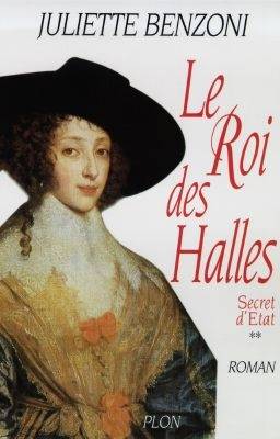 Secret d'Etat. Vol. 2. Le Roi des Halles | Juliette Benzoni