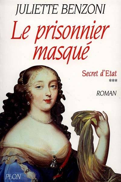 Secret d'Etat. Vol. 3. Le prisonnier masqué | Juliette Benzoni