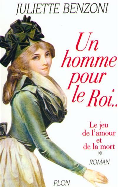 Le jeu de l'amour et de la mort. Vol. 1. Un homme pour le roi | Juliette Benzoni