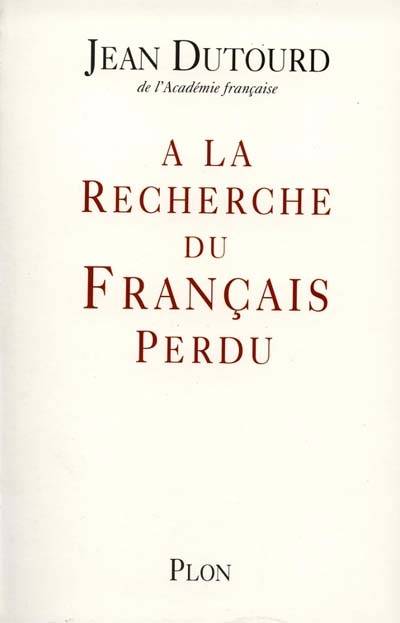 A la recherche du français perdu | Jean Dutourd