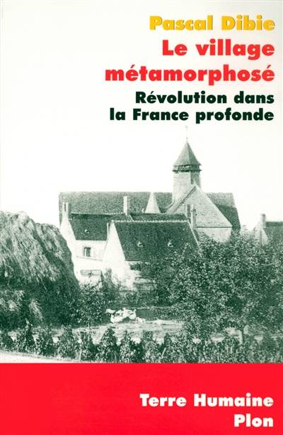 Le village métamorphosé : révolution dans la France profonde : Chichery, Bourgogne nord | Pascal Dibie