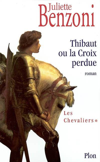 Les chevaliers. Vol. 1. Thibaut ou La croix perdue | Juliette Benzoni