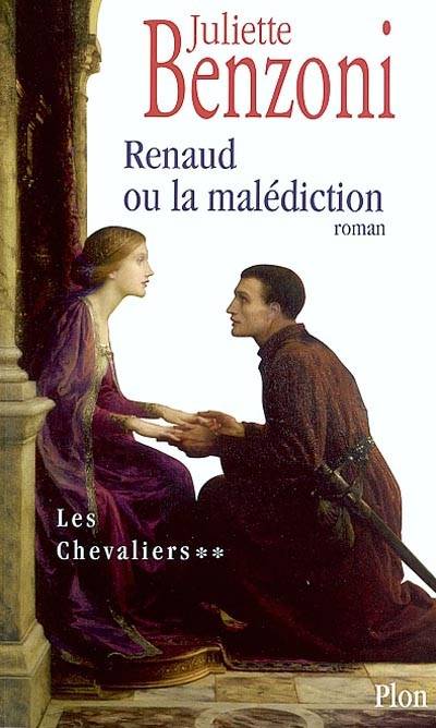 Les chevaliers. Vol. 2. Renaud ou La malédiction | Juliette Benzoni