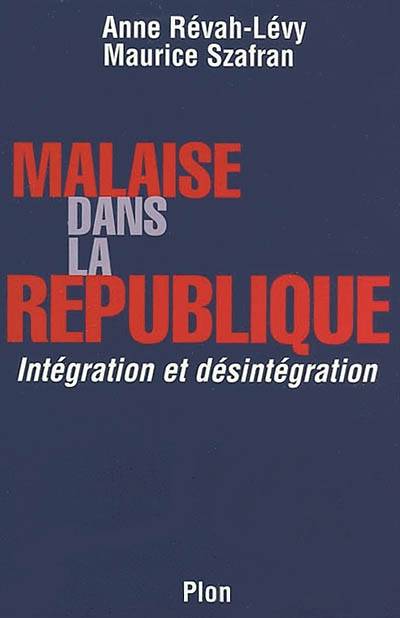 Malaise dans la République : intégration et désintégration | Anne Revah-Levy, Maurice Szafran