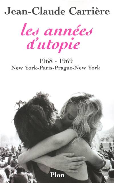 Les années d'utopie : 1968-1969 : New York-Paris-Prague-New York | Jean-Claude Carrière