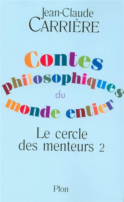 Le cercle des menteurs : contes philosophiques du monde entier. Vol. 2 | Jean-Claude Carrière