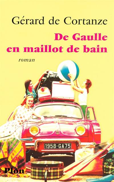 De Gaulle en maillot de bain | Gérard de Cortanze