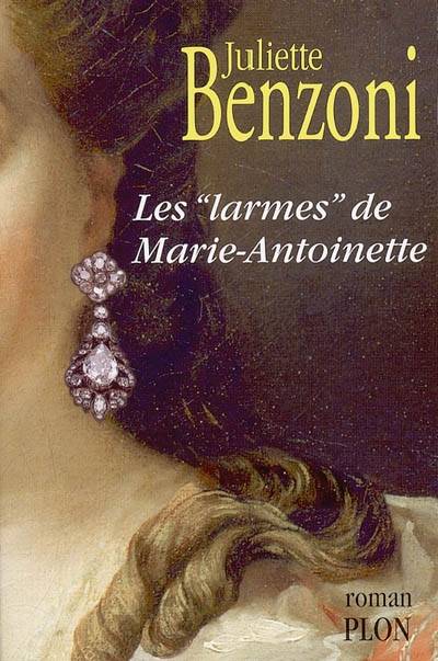 Les larmes de Marie-Antoinette | Juliette Benzoni