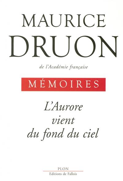 Mémoires. L'aurore vient du fond du ciel | Maurice Druon