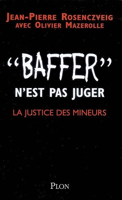 Baffer n'est pas juger : la justice des mineurs | Jean-Pierre Rosenczveig, Olivier Mazerolle