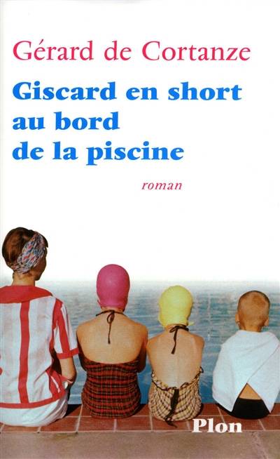 Giscard en short au bord de la piscine | Gérard de Cortanze