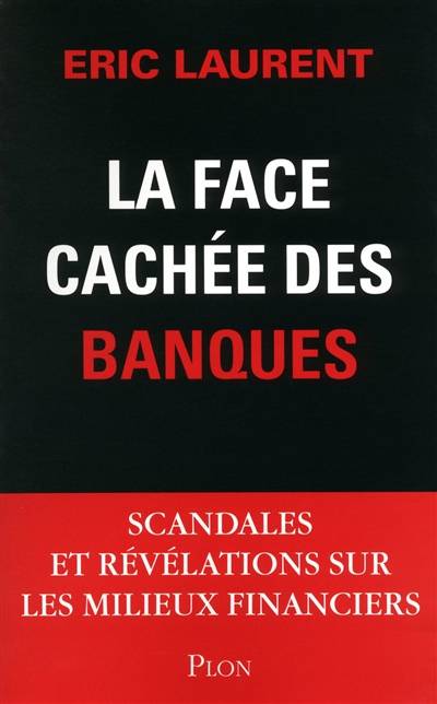 La face cachée des banques : scandales et révélations sur les milieux financiers | Eric Laurent