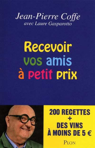 Recevoir vos amis à petit prix : 200 recettes + des vins à moins de 5 euros | Jean-Pierre Coffe, Laure Gasparotto