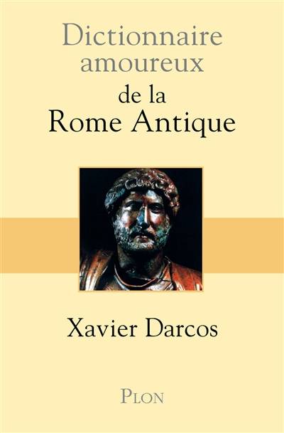 Dictionnaire amoureux de la Rome antique | Xavier Darcos