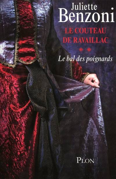 Le bal des poignards. Vol. 2. Le couteau de Ravaillac | Juliette Benzoni