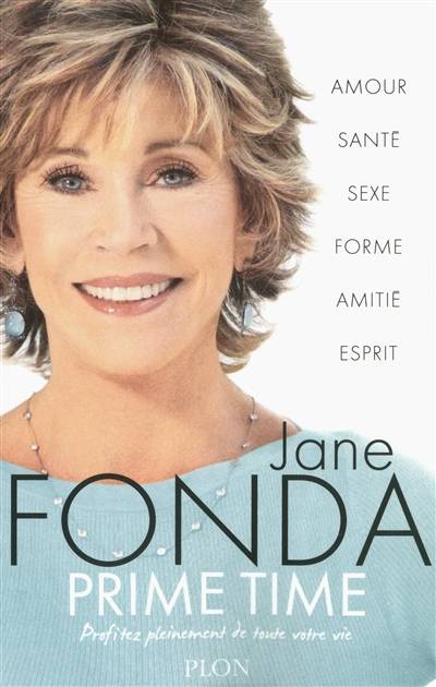 Prime time : profitez pleinement de toute votre vie : amour, santé, sexe, forme, amitié, esprit | Jane Fonda, Stéphane Roques