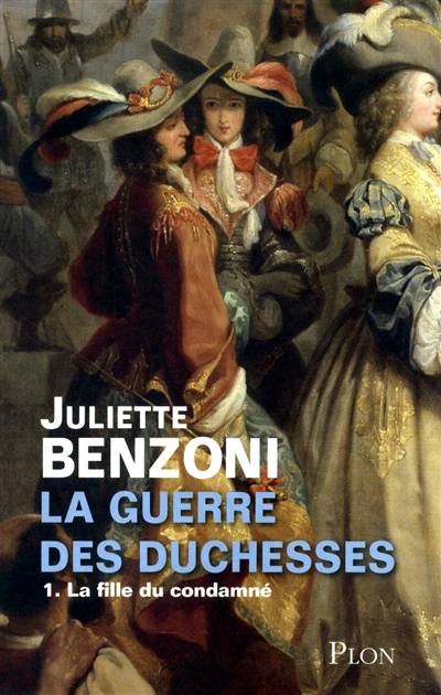 La guerre des duchesses. Vol. 1. La fille du condamné | Juliette Benzoni