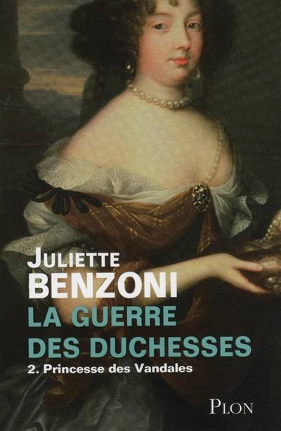 La guerre des duchesses. Vol. 2. Princesse des Vandales | Juliette Benzoni