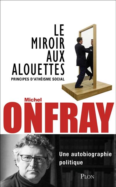 Le miroir aux alouettes : principes d'athéisme social | Michel Onfray