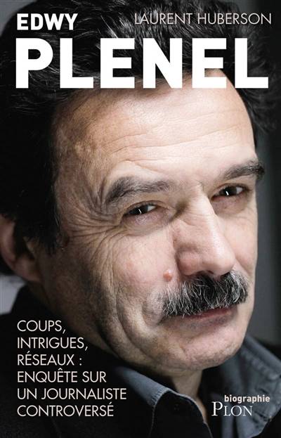 Edwy Plenel : coups, intrigues, réseaux : enquête sur un journaliste sulfureux | Laurent Huberson