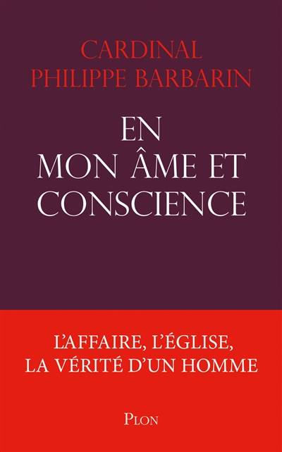 En mon âme et conscience : l'affaire, l'Eglise, la vérité d'un homme | Philippe Barbarin, Philippe Legrand