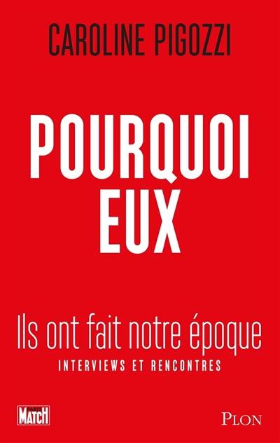 Pourquoi eux : ils ont fait notre époque : interviews et rencontres | Caroline Pigozzi