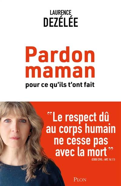 Pardon maman : pour ce qu'ils t'ont fait | Laurence Dezelee, Philippe Legrand