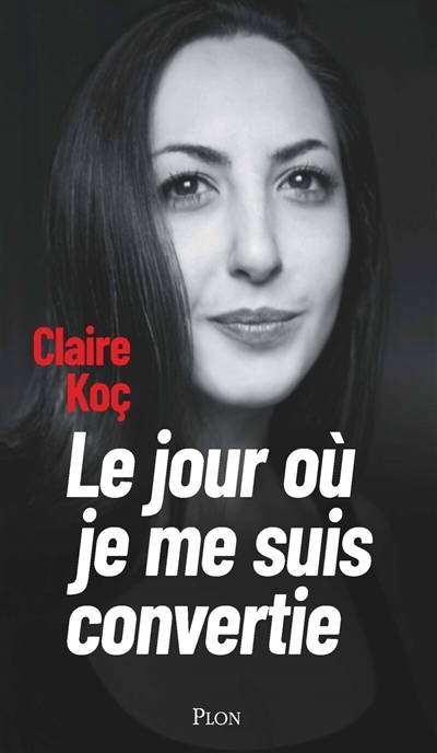 Le jour où je me suis convertie | Claire Koc