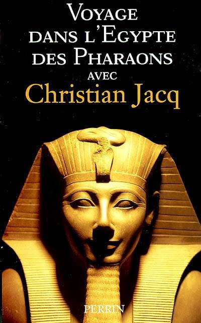 Voyage dans l'Egypte des pharaons avec Christian Jacq | Christian Jacq