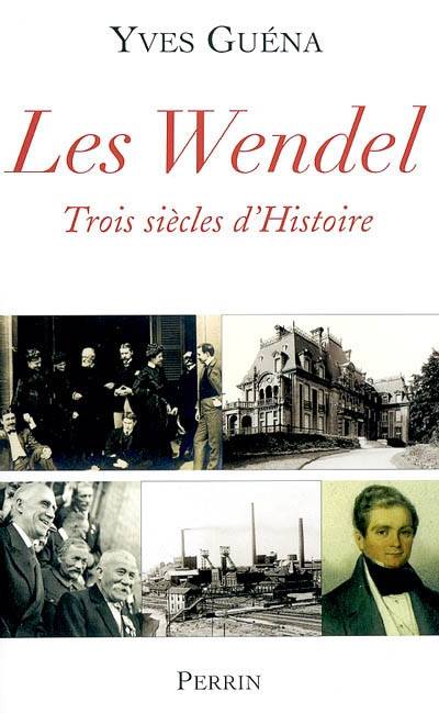 Les Wendel : trois siècles d'histoire | Yves Guena