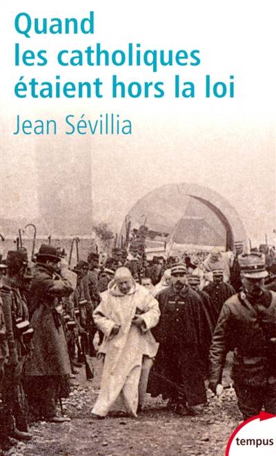 Quand les catholiques étaient hors la loi | Jean Sévillia