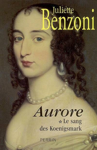 Le sang des Koenigsmark. Vol. 1. Aurore | Juliette Benzoni