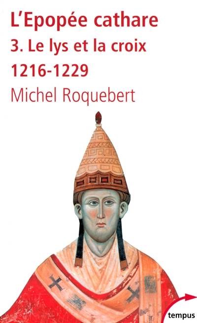 L'épopée cathare. Vol. 3. Le lys et la croix (1216-1229) | Michel Roquebert