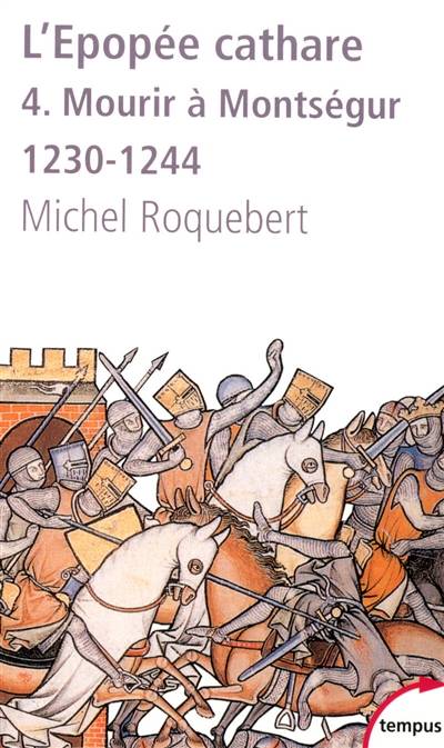 L'épopée cathare. Vol. 4. Mourir à Montségur (1230-1244) | Michel Roquebert