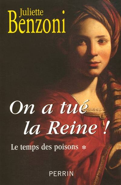 Le temps des poisons. Vol. 1. On a tué la reine ! | Juliette Benzoni