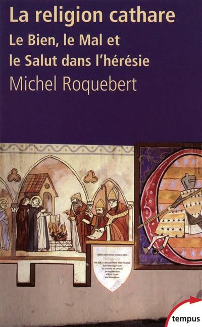 La religion cathare : le Bien, le Mal et le Salut dans l'hérésie | Michel Roquebert