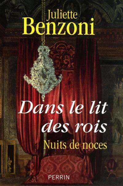 Dans le lit des rois : nuit de noces | Juliette Benzoni